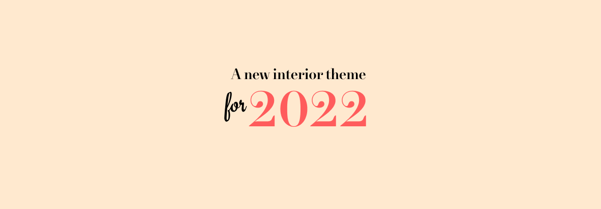 A new interior theme for 2022